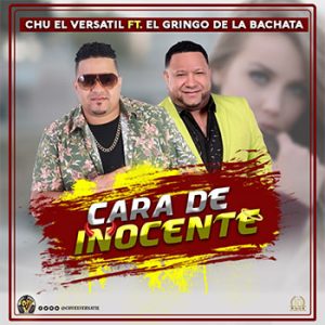 Chu El Versatil Ft El Gringo De La Bachata – Cara De Inocente
